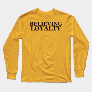 Believing Loyalty Long Sleeve T-Shirt